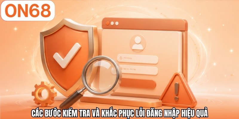 Các bước kiểm tra và khắc phục lỗi đăng nhập hiệu quả