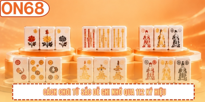 Cách chơi tứ sắc dễ ghi nhớ qua 112 ký hiệu